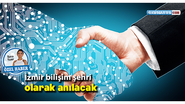 İzmir bilişim şehri olarak anılacak